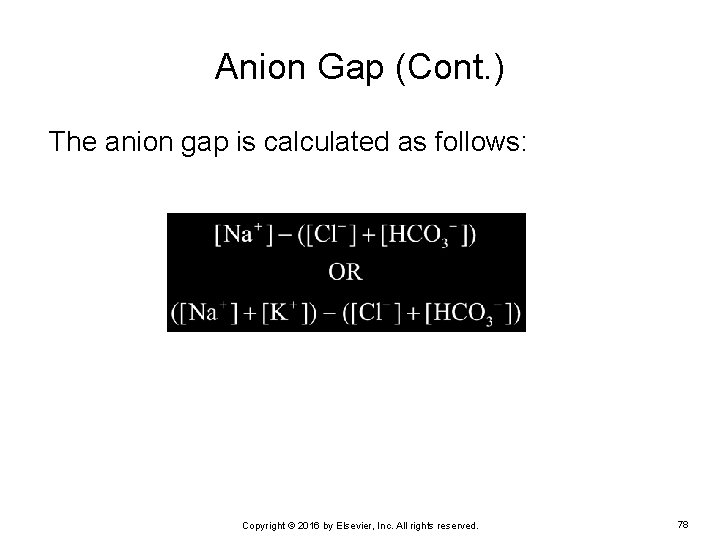 Anion Gap (Cont. ) The anion gap is calculated as follows: Copyright © 2016