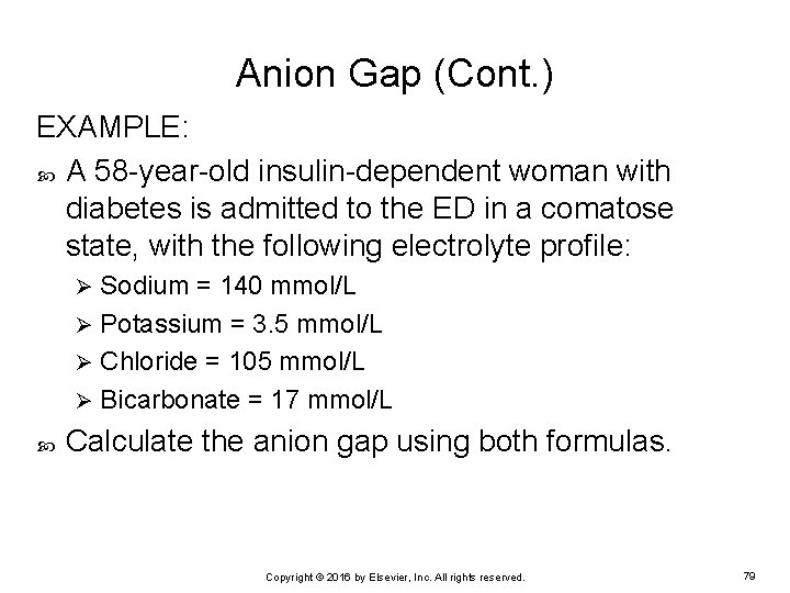 Anion Gap (Cont. ) EXAMPLE: A 58 -year-old insulin-dependent woman with diabetes is admitted