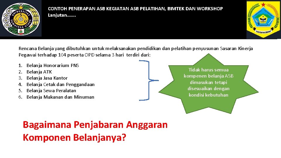 CONTOH PENERAPAN ASB KEGIATAN ASB PELATIHAN, BIMTEK DAN WORKSHOP Lanjutan……. Rencana Belanja yang dibutuhkan