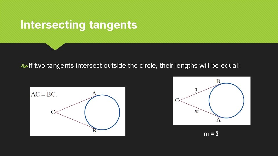 Intersecting tangents If two tangents intersect outside the circle, their lengths will be equal: