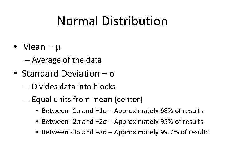 Normal Distribution • Mean – μ – Average of the data • Standard Deviation