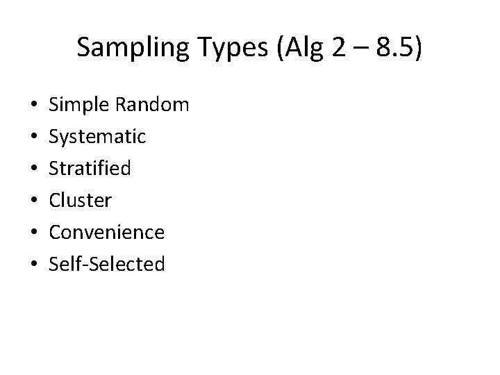 Sampling Types (Alg 2 – 8. 5) • • • Simple Random Systematic Stratified
