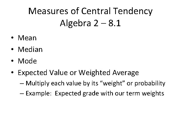 Measures of Central Tendency Algebra 2 – 8. 1 • • Mean Median Mode