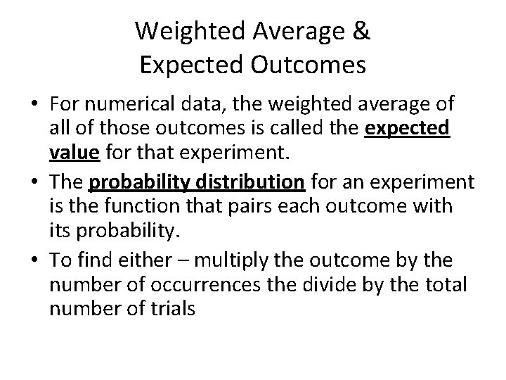 Weighted Average & Expected Outcomes • For numerical data, the weighted average of all