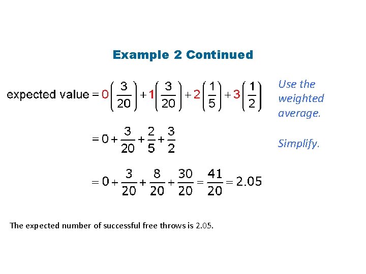 Example 2 Continued Use the weighted average. Simplify. The expected number of successful free