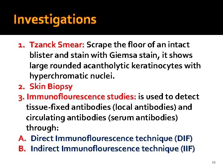 Investigations 1. Tzanck Smear: Scrape the floor of an intact blister and stain with