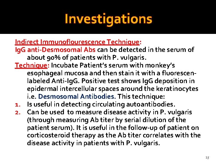 Investigations Indirect Immunoflourescence Technique: Ig. G anti-Desmosomal Abs can be detected in the serum