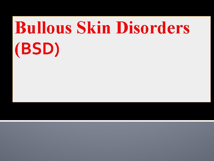 Bullous Skin Disorders (BSD) 