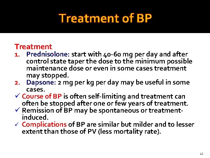 Treatment of BP Treatment 1. Prednisolone: start with 40 -60 mg per day and
