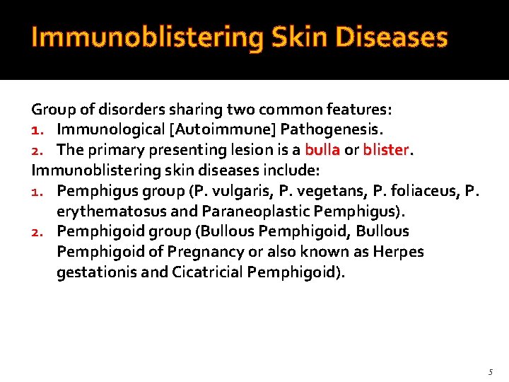 Immunoblistering Skin Diseases Group of disorders sharing two common features: 1. Immunological [Autoimmune] Pathogenesis.