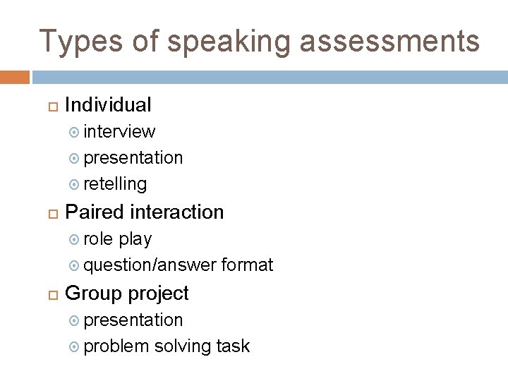 Types of speaking assessments Individual interview presentation retelling Paired interaction role play question/answer format