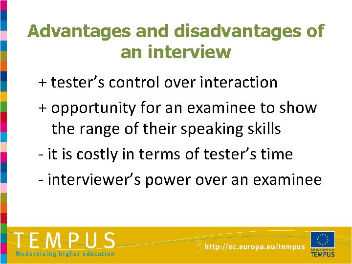 Advantages and disadvantages of an interview + tester’s control over interaction + opportunity for