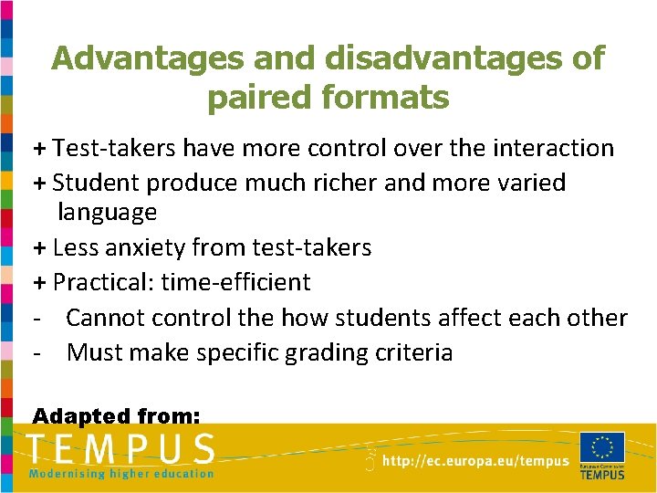 Advantages and disadvantages of paired formats + Test-takers have more control over the interaction