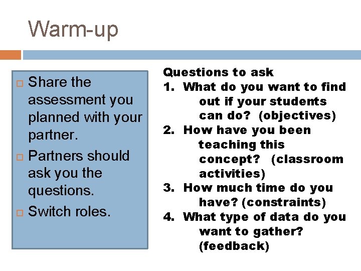 Warm-up Share the assessment you planned with your partner. Partners should ask you the