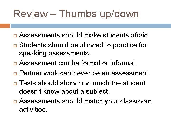 Review – Thumbs up/down Assessments should make students afraid. Students should be allowed to