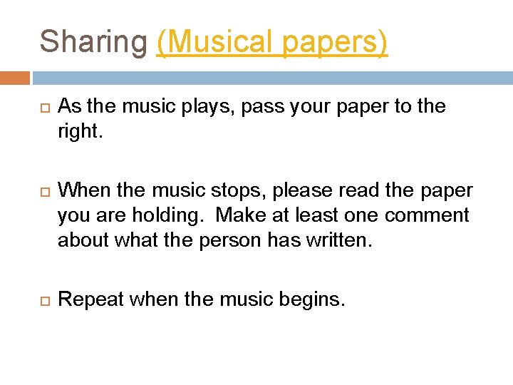 Sharing (Musical papers) As the music plays, pass your paper to the right. When