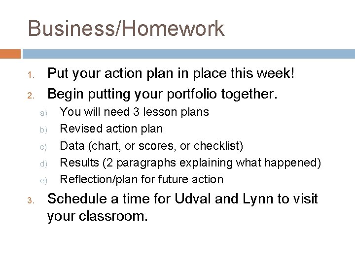 Business/Homework Put your action plan in place this week! Begin putting your portfolio together.