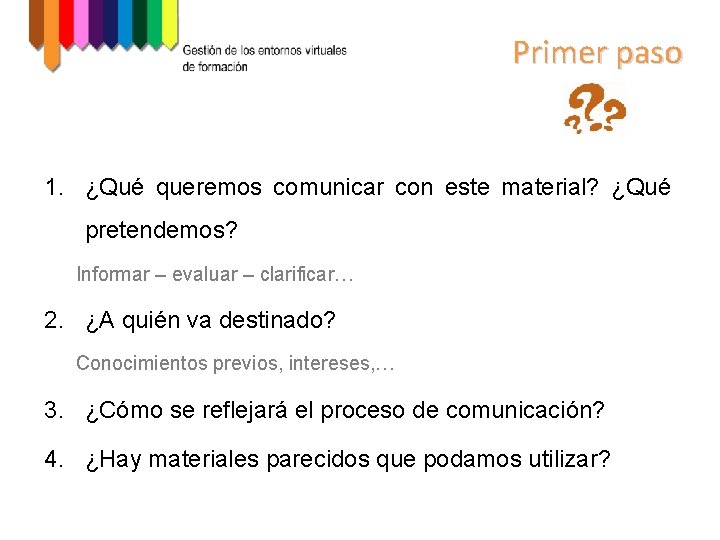 Primer paso 1. ¿Qué queremos comunicar con este material? ¿Qué pretendemos? Informar – evaluar