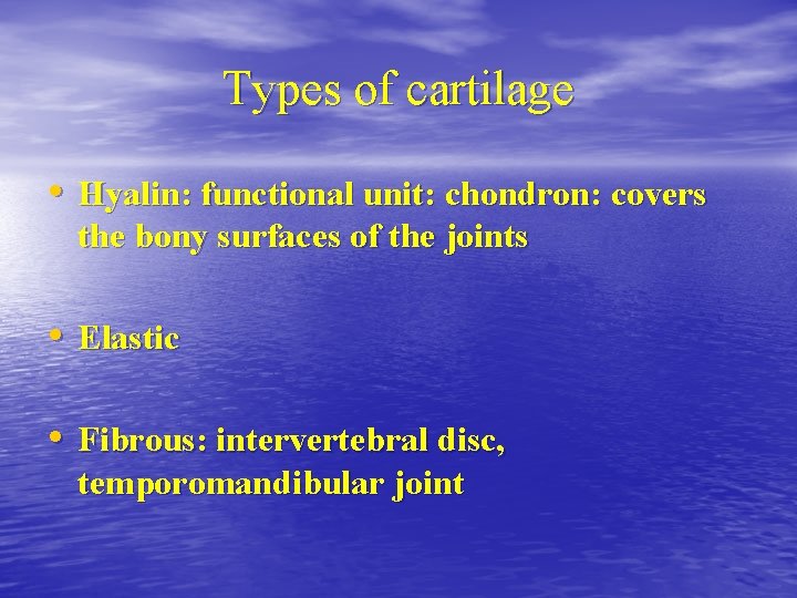 Types of cartilage • Hyalin: functional unit: chondron: covers the bony surfaces of the