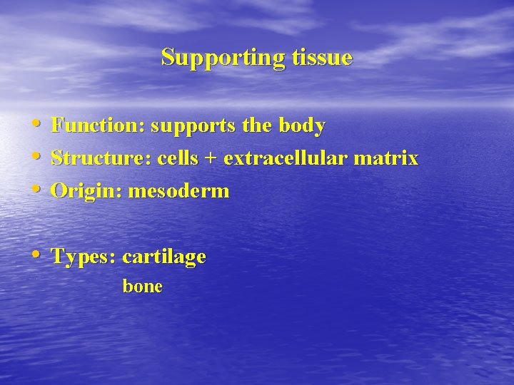 Supporting tissue • Function: supports the body • Structure: cells + extracellular matrix •