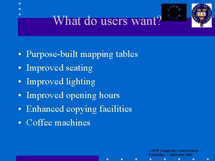 What do users want? • • • Purpose-built mapping tables Improved seating Improved lighting