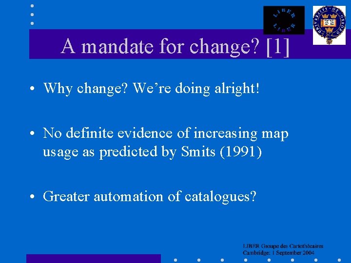 A mandate for change? [1] • Why change? We’re doing alright! • No definite