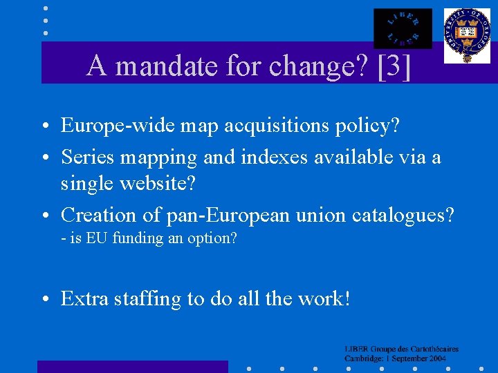 A mandate for change? [3] • Europe-wide map acquisitions policy? • Series mapping and
