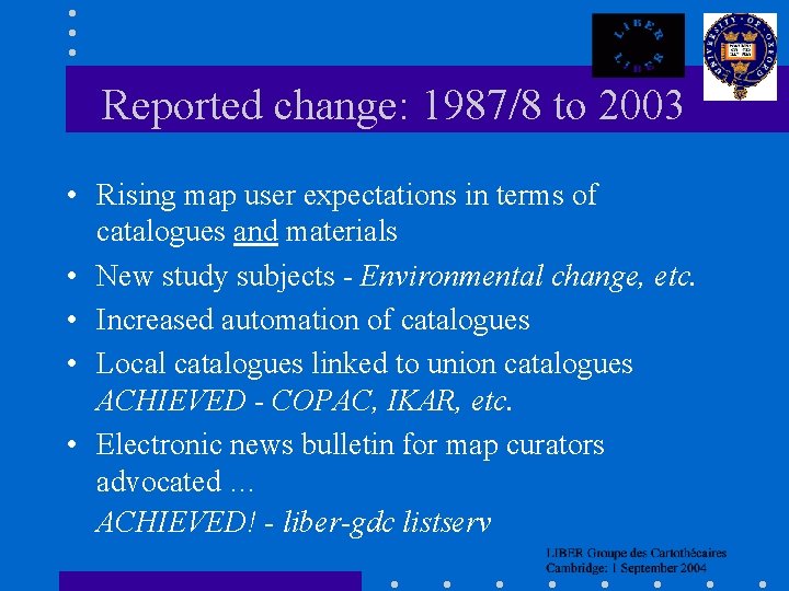 Reported change: 1987/8 to 2003 • Rising map user expectations in terms of catalogues