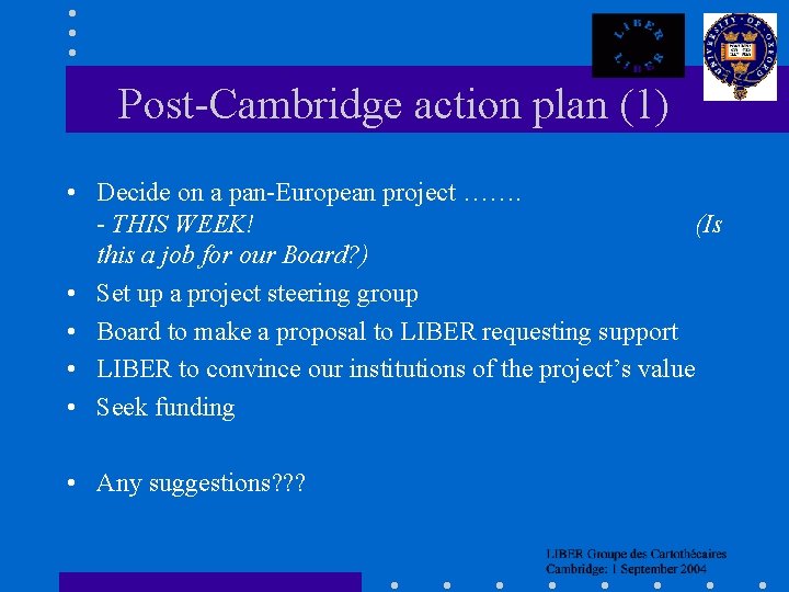 Post-Cambridge action plan (1) • Decide on a pan-European project ……. - THIS WEEK!