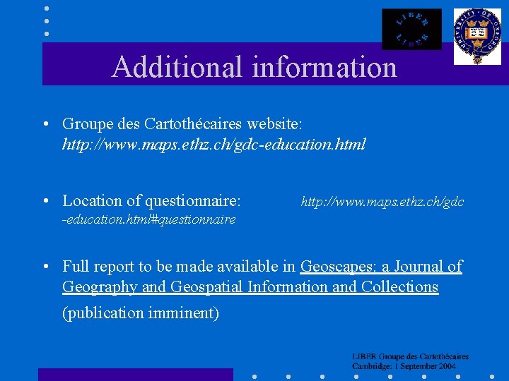 Additional information • Groupe des Cartothécaires website: http: //www. maps. ethz. ch/gdc-education. html •