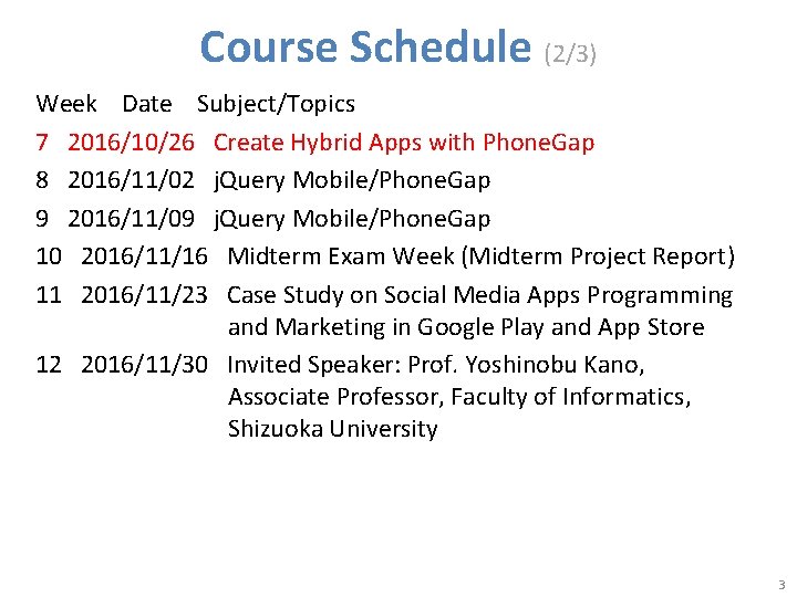 Course Schedule (2/3) Week Date Subject/Topics 7 2016/10/26 Create Hybrid Apps with Phone. Gap