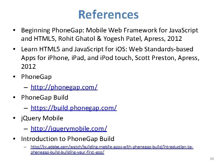 References • Beginning Phone. Gap: Mobile Web Framework for Java. Script and HTML 5,