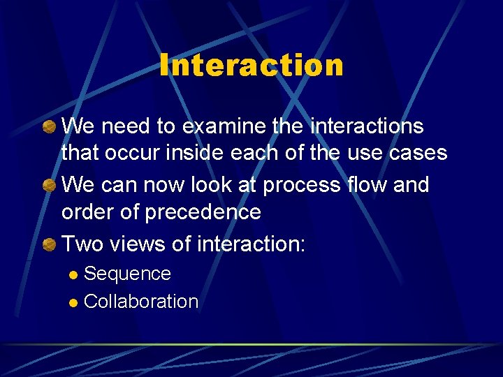 Interaction We need to examine the interactions that occur inside each of the use