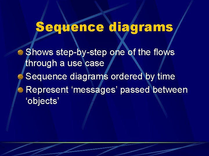 Sequence diagrams Shows step-by-step one of the flows through a use case Sequence diagrams