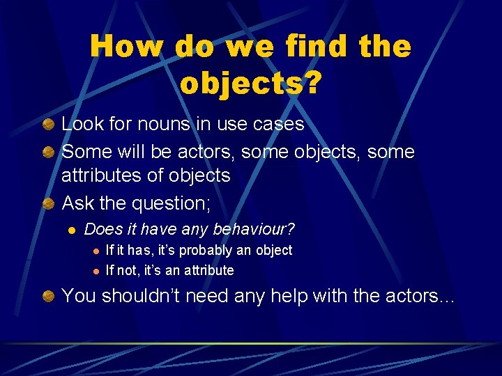 How do we find the objects? Look for nouns in use cases Some will