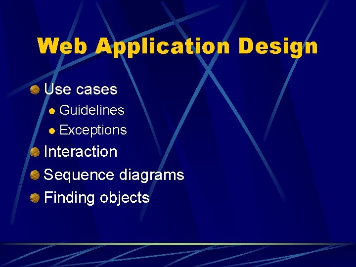 Web Application Design Use cases Guidelines l Exceptions l Interaction Sequence diagrams Finding objects