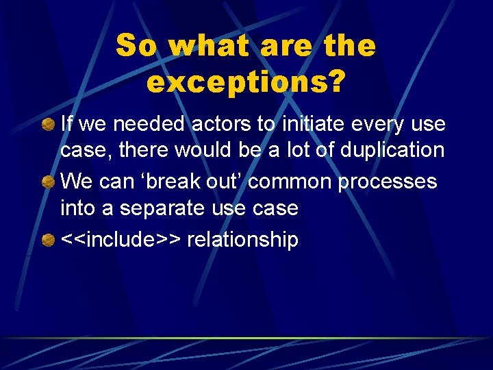 So what are the exceptions? If we needed actors to initiate every use case,