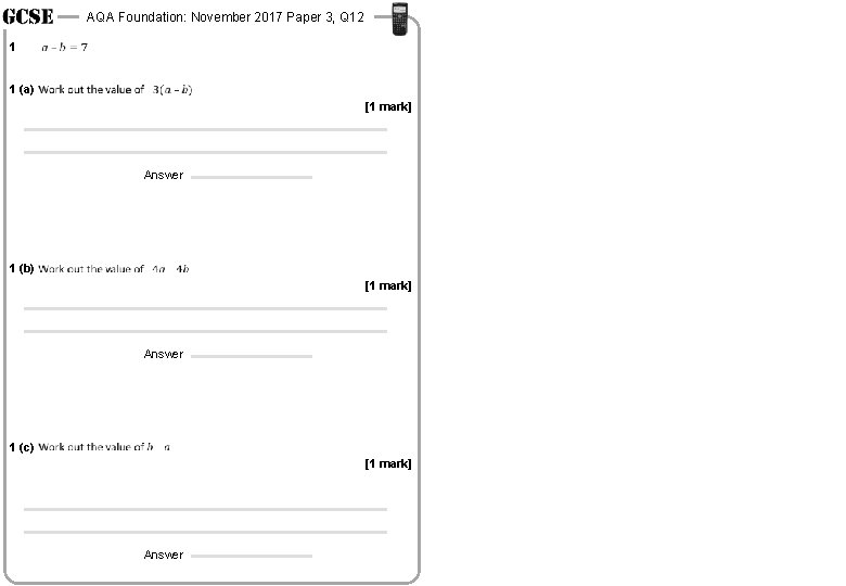AQA Foundation: November 2017 Paper 3, Q 12 1 1 (a) [1 mark] Answer