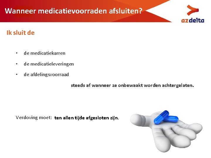 Wanneer medicatievoorraden afsluiten? Ik sluit de • de medicatiekarren • de medicatieleveringen • de