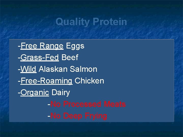 Quality Protein -Free Range Eggs -Grass-Fed Beef -Wild Alaskan Salmon -Free-Roaming Chicken -Organic Dairy