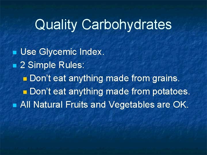 Quality Carbohydrates n n n Use Glycemic Index. 2 Simple Rules: n Don’t eat