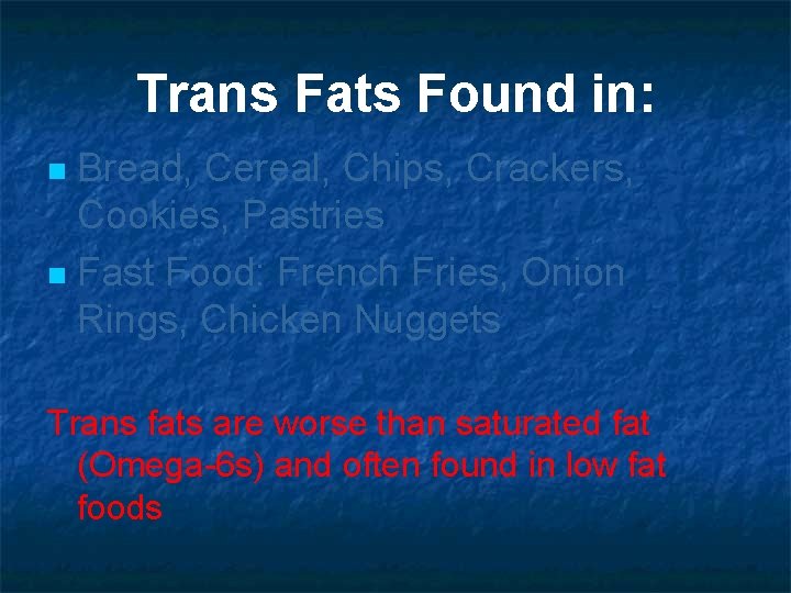 Trans Fats Found in: Bread, Cereal, Chips, Crackers, Cookies, Pastries n Fast Food: French