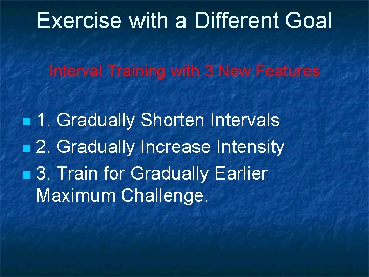 Exercise with a Different Goal Interval Training with 3 New Features 1. Gradually Shorten