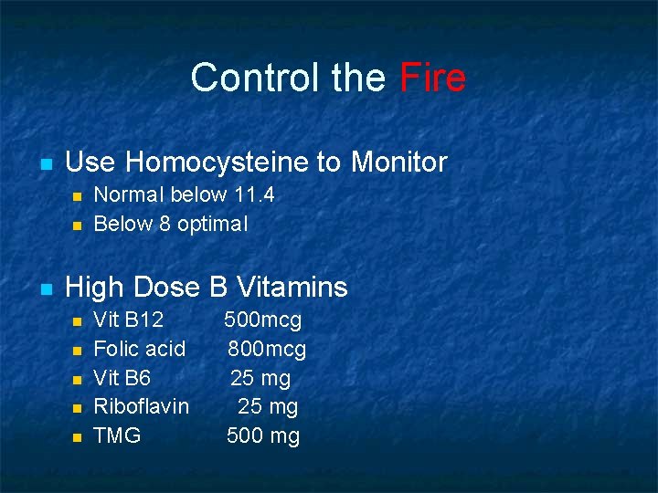 Control the Fire n Use Homocysteine to Monitor n n n Normal below 11.