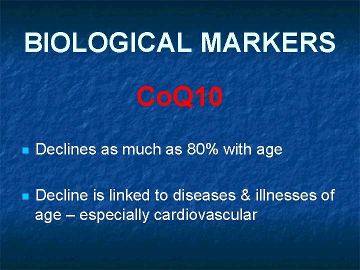 BIOLOGICAL MARKERS Co. Q 10 n Declines as much as 80% with age n