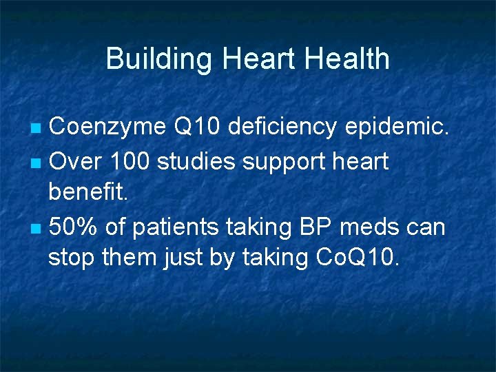 Building Heart Health Coenzyme Q 10 deficiency epidemic. n Over 100 studies support heart