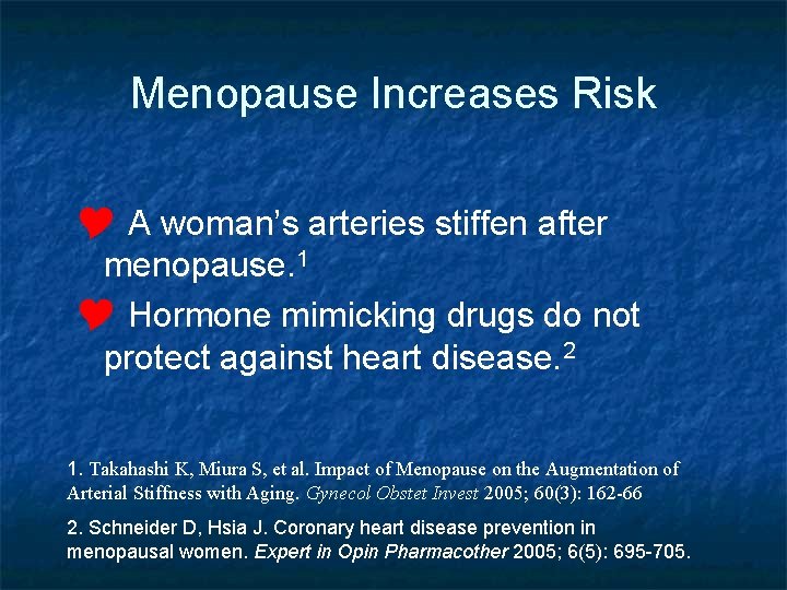 Menopause Increases Risk Y A woman’s arteries stiffen after menopause. 1 Y Hormone mimicking