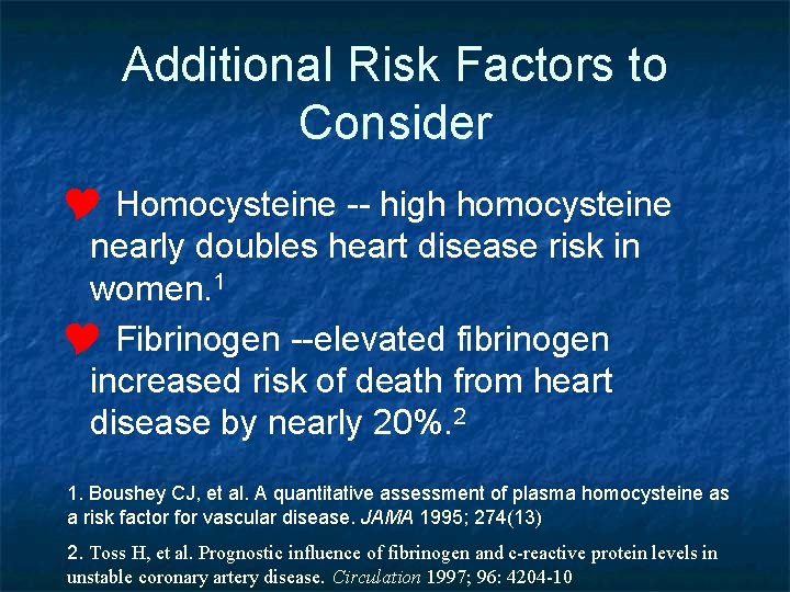 Additional Risk Factors to Consider Y Homocysteine -- high homocysteine nearly doubles heart disease