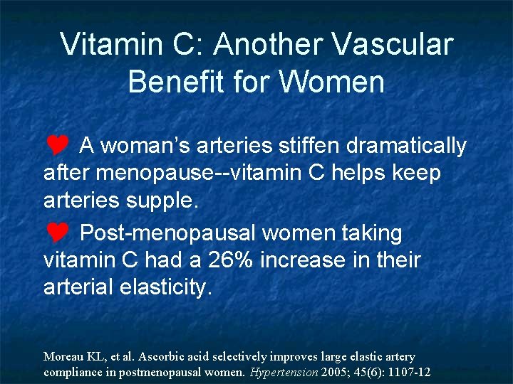 Vitamin C: Another Vascular Benefit for Women Y A woman’s arteries stiffen dramatically after