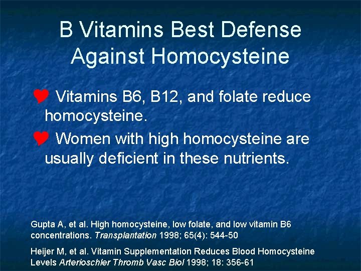 B Vitamins Best Defense Against Homocysteine Y Vitamins B 6, B 12, and folate